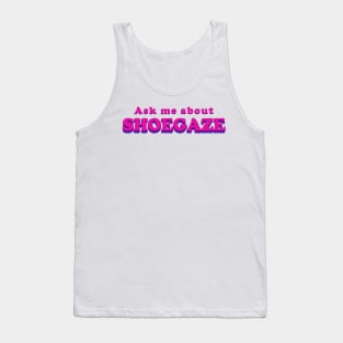 Ask me about SHOEGAZE - Music T shirt Tank Top